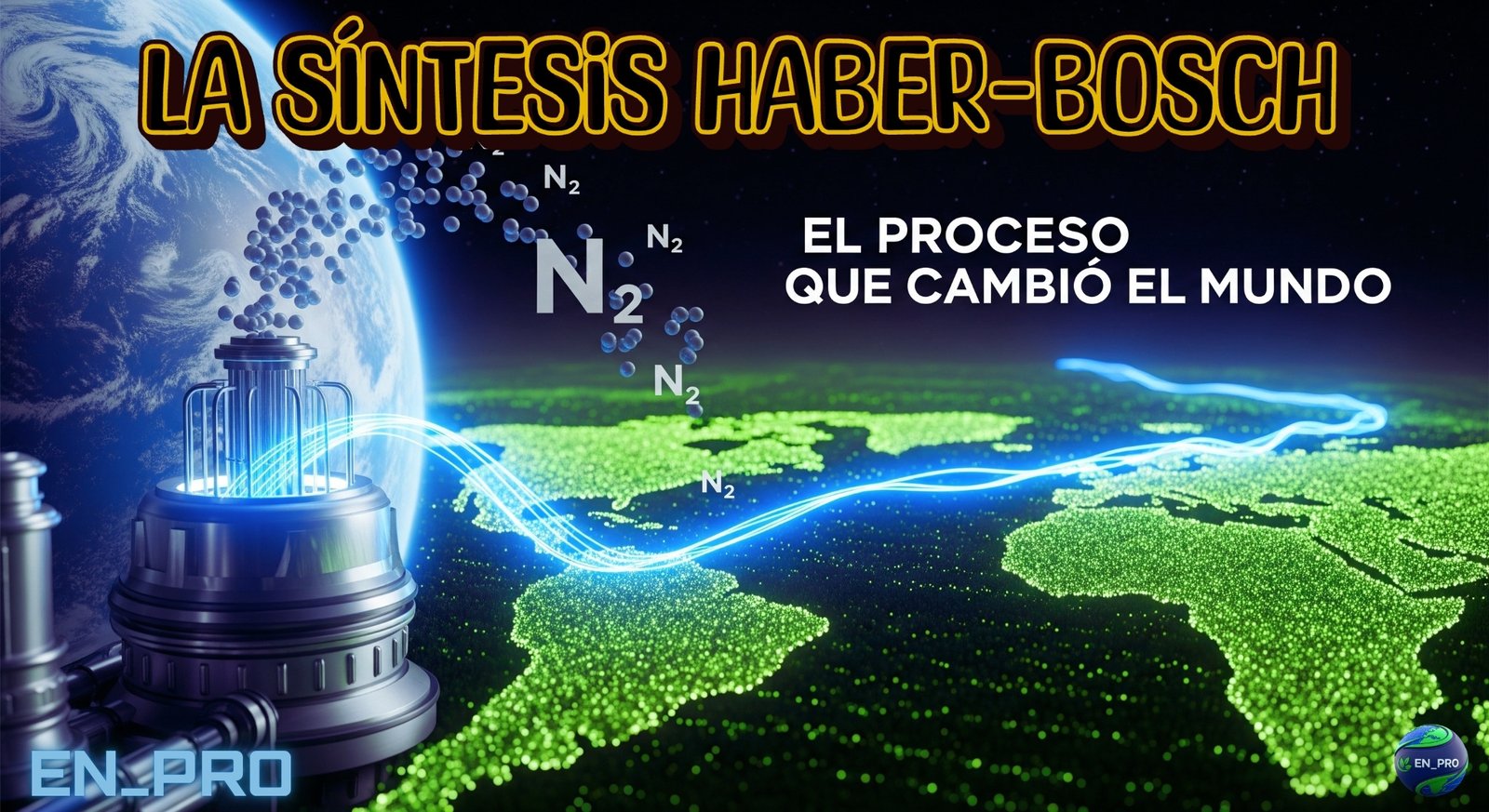 SÍNTESIS HABER-BOSCH: EL PROCESO QUE CAMBIÓ EL MUNDO